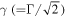 $\gamma \,(={\rm{\Gamma }}/\sqrt{2})$