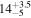 ${14}_{-5}^{+3.5}$