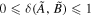 $0\leqslant \delta (\tilde{A},\tilde{B})\leqslant 1$