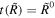 $t(\tilde{R})={\tilde{R}}^{0}$