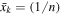 ${\bar{x}}_{k}=(1/n)$