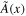 $\tilde{A}(x)$