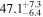 ${47.1}_{-6.4}^{+7.3}$