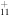 ${}_{11}^{+}$