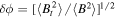 $\delta \phi ={\left[\left\langle {B}_{t}^{2}\right\rangle /\left\langle {B}^{2}\right\rangle \right]}^{1/2}$