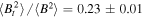 $\left\langle {B}_{t}^{2}\right\rangle /\left\langle {B}^{2}\right\rangle =0.23\pm 0.01$