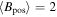$\left\langle {B}_{\mathrm{pos}}\right\rangle =2$