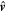 $\hat{{\boldsymbol{v}}}$