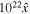 ${10}^{22}\hat{x}$