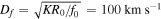 ${D}_{f}=\sqrt{{{KR}}_{0}/{f}_{0}}=100\,\mathrm{km}\,{{\rm{s}}}^{-1}$