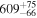 ${609}_{-66}^{+75}$