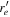 ${r}_{e}^{{\prime} }$