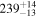 ${239}_{-13}^{+14}$