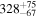 ${328}_{-67}^{+75}$