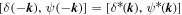 $\left[\delta (-{\boldsymbol{k}}),\psi (-{\boldsymbol{k}})\right]=\left[{\delta }^{* }({\boldsymbol{k}}),{\psi }^{* }({\boldsymbol{k}})\right]$