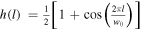 $h(l)\,=\tfrac{1}{2}\left[1+\cos \left(\tfrac{2\pi l}{{w}_{0}}\right)\right]$