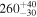 ${260}_{-30}^{+40}$