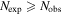 ${N}_{\exp }\geqslant {N}_{\mathrm{obs}}$