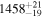 ${1458}_{-19}^{+21}$