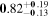 ${\bf{0}}{.82}_{-{\bf{0}}.13}^{+{\bf{0}}.19}$