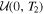 ${ \mathcal U }(0,{T}_{2})$