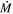 $\dot{M}$