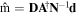 $\hat{{\rm{m}}}={{\bf{DA}}}^{\dagger }{{\bf{N}}}^{-1}{\bf{d}}$