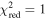 ${\chi }_{\mathrm{red}}^{2}=1$