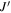 $J^{\prime} $