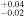 ${}_{-0.02}^{+0.04}$