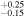 ${}_{-0.15}^{+0.25}$