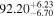 ${92.20}_{-6.70}^{+6.23}$