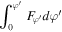 ${\displaystyle \int }_{0}^{\varphi ^{\prime} }{F}_{\varphi ^{\prime} }d\varphi ^{\prime} $