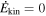 ${\dot{E}}_{\mathrm{kin}}=0$