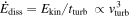 ${\dot{E}}_{\mathrm{diss}}={E}_{\mathrm{kin}}/{t}_{\mathrm{turb}}\,\propto {v}_{\mathrm{turb}}^{3}$