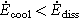 ${\dot{E}}_{\mathrm{cool}}\lt {\dot{E}}_{\mathrm{diss}}$