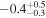 $-{0.4}_{-0.3}^{+0.5}$