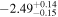 $-{2.49}_{-0.15}^{+0.14}$