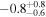 $-{0.8}_{-0.6}^{+0.8}$