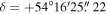 $\delta =+54^\circ 16^{\prime} 25\buildrel{\prime\prime}\over{.} 22$