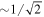 $\sim 1/\sqrt{2}$