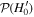 ${ \mathcal P }({H}_{0}^{{\prime} })$