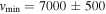 ${v}_{\min }=7000\pm 500$
