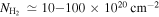 ${N}_{{{\rm{H}}}_{2}}\,\simeq 10-100\times {10}^{20}\,{\mathrm{cm}}^{-2}$
