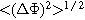 $\lt {\left({\rm{\Delta }}{\rm{\Phi }}\right)}^{2}{\gt }^{1/2}$