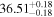 ${36.51}_{-0.18}^{+0.18}$