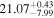 ${21.07}_{-7.99}^{+0.43}$