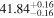 ${41.84}_{-0.16}^{+0.16}$