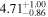 ${4.71}_{-0.86}^{+1.00}$