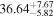 ${36.64}_{-5.82}^{+7.67}$